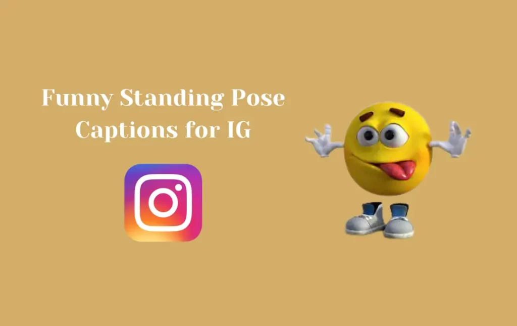 Funny Standing Pose Captions for IG