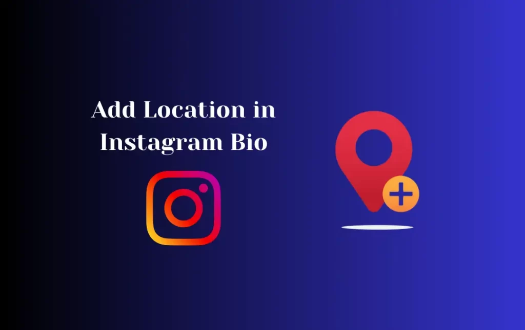 Add Location in Instagram Bio