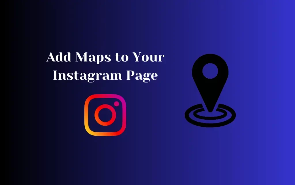 Add Maps to Your Instagram Page